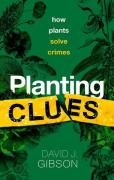 Cover of Planting Clues: How plants solve crimes