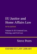 Cover of EU Justice and Home Affairs Law Volume 2: EU Criminal Law, Policing, and Civil Law