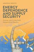 Cover of Energy Dependence and Supply Security: Energy Law in the New Geopolitical Reality
