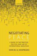 Cover of Negotiating Peace: A Guide to the Practice, Politics, and Law of International Mediation