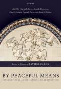Cover of By Peaceful Means: International Adjudication and Arbitration - Essays in Honour of David D. Caron