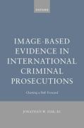 Cover of Image-Based Evidence in International Criminal Prosecutions: Charting a Path Forward