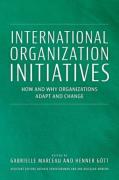 Cover of International Organization Initiatives: How and Why Organizations Adapt and Change