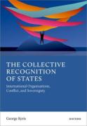 Cover of The Collective Recognition of States International Organisations, Conflict, and Sovereignty