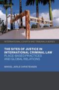 Cover of The Sites of Justice in International Criminal Law: Place-based Practices and Global Relations