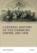 Cover of A Federal History of the Habsburg Empire, 1815-1918
