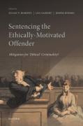 Cover of Sentencing the Ethically-Motivated Offender: Mitigation for 'Ethical' Criminality?