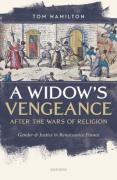Cover of A Widow's Vengeance After the Wars of Religion: Gender and Justice in Renaissance France