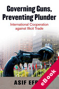 Cover of Governing Guns, Preventing Plunder: International Cooperation Against Illicit Trade (eBook)
