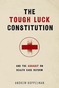 Cover of The Tough Luck Constitution and the Assault on Healthcare Reform