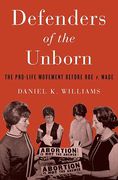 Cover of Defenders of the Unborn: The Pro-Life Movement Before Roe V. Wade