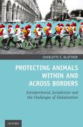 Cover of Protecting Animals Within and Across Borders: Extraterritorial Jurisdiction and the Challenges of Globalization