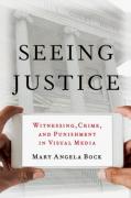 Cover of Seeing Justice: Witnessing, Crime and Punishment in Visual Media