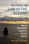 Cover of The Struggle for Law in the Oceans: How an Isolationist Narrative Betrays America