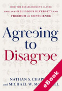 Cover of Agreeing to Disagree How the Establishment Clause Protects Religious Diversity and Freedom of Conscience (eBook)