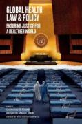 Cover of Global Health Law and Policy: Ensuring Justice for a Healthier World