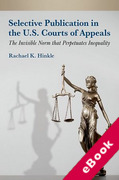 Cover of Selective Publication in the U.S. Courts of Appeals: The Invisible Norm that Perpetuates Inequality (eBook)