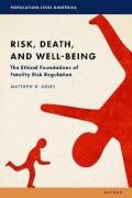 Cover of Risk, Death, and Well-Being: The Ethical Foundations of Fatality Risk Regulation