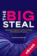 Cover of The Big Steal: Ideology, Interest, and the Undoing of Intellectual Property (eBook)