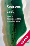 Cover of Reasons Last: Agency, Morality, and the Reasoning View (eBook)