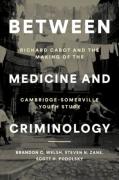 Cover of Between Medicine and Criminology: Richard Cabot and the Making of the Cambridge-Somerville Youth Study