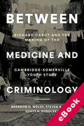 Cover of Between Medicine and Criminology: Richard Cabot and the Making of the Cambridge-Somerville Youth Study (eBook)