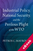 Cover of Industrial Policy, National Security, and the Perilous Plight of the WTO (eBook)