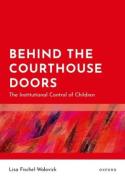 Cover of Behind the Courthouse Doors: The Institutional Control of Children