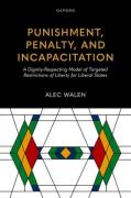 Cover of Punishment, Penalty, and Incapacitation: A Dignity-Respecting Model of Targeted Restrictions of Liberty for Liberal States