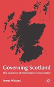 Cover of Governing Scotland: The Invention of Administrative Devolution