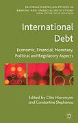 Cover of International Debt: Economic, Financial, Monetary, Political and Regulatory Aspects