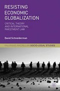 Cover of Resisting Economic Globalization: Critical Theory and International Investment Law