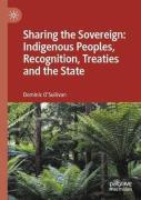 Cover of Sharing the Sovereign: Indigenous Peoples, Recognition, Treaties and the State
