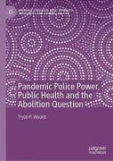 Cover of Pandemic Police Power, Public Health and the Abolition Question