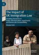 Cover of The Impact of UK Immigration Law : Declining Standards of Public Administration, Legal Probity and Democratic Accountability