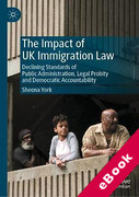 Cover of The Impact of UK Immigration Law: Declining Standards of Public Administration, Legal Probity and Democratic Accountability (eBook)