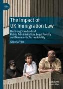 Cover of The Impact of UK Immigration Law: Declining Standards of Public Administration, Legal Probity and Democratic Accountability