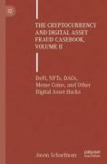 Cover of The Cryptocurrency and Digital Asset Fraud Casebook, Volume II: DeFi, NFTs, DAOs, Meme Coins, and Other Digital Asset Hacks