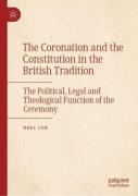 Cover of The Coronation and the Coinstitution in the British Tradition: The Political, Legal and Theological Function of the Ceremony