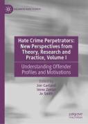 Cover of Hate Crime Perpetrators - New Perspectives from Theory, Research and Practice, Volume I: Understanding Offender Profiles and Motivations