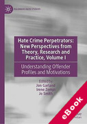 Cover of Hate Crime Perpetrators - New Perspectives from Theory, Research and Practice, Volume I: Understanding Offender Profiles and Motivations (eBook)