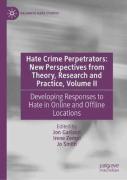 Cover of Hate Crime Perpetrators - New Perspectives from Theory, Research and Practice, Volume II: Developing Responses to Hate in Online and Offline Locations