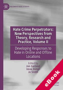 Cover of Hate Crime Perpetrators - New Perspectives from Theory, Research and Practice, Volume II: Developing Responses to Hate in Online and Offline Locations (eBook)