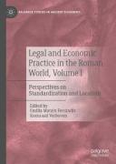 Cover of Legal and Economic Practice in the Roman World, Volume I: Perspectives on Standardization and Localism