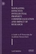 Cover of Navigating Effective Intellectual Property Commercialization and Impact of Research: A Guide to IP Protection for Academic Researchers