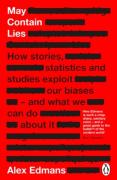 Cover of May Contain Lies: How Stories, Statistics and Studies Exploit Our Biases - And What We Can Do About It