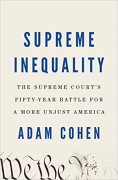 Cover of Supreme Inequality: The Supreme Court's Fifty-Year Battle for a More Unjust America