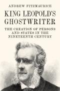 Cover of King Leopold's Ghostwriter: The Creation of Persons and States in the Nineteenth Century