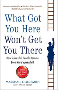 Cover of What Got You Here Won't Get You There: How successful people become even more successful