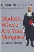 Cover of Madam, Where Are Your Mangoes? An Episodic Memoir